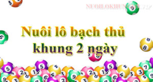 Khái niệm nuôi lô bạch thủ khung 2 ngày là gì