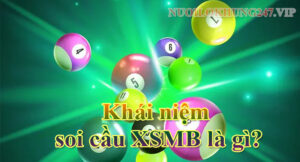 Khái niệm soi cầu XSMB là gì