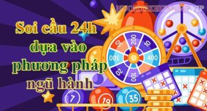 Soi cầu 24h dựa vào phương pháp ngũ hành