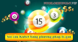 Soi cầu Kubet bằng phương pháp lô gan