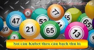 Soi cầu Kubet theo cầu bạch thủ lô