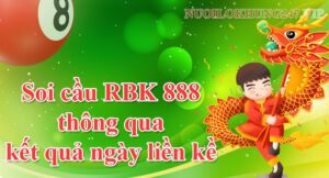 Soi cầu RBK 888 thông qua kết quả ngày liền kề