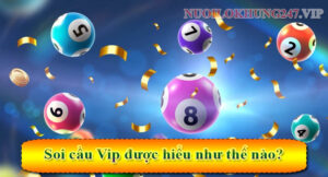 Soi cầu Vip được hiểu như thế nào