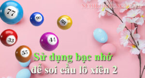 Sử dụng bạc nhớ để soi cầu lô xiên 2