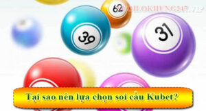 Tại sao nên lựa chọn soi cầu Kubet