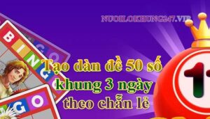 Tạo dàn đề 50 số khung 3 ngày theo chẵn lẻ