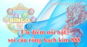 Ưu điểm nổi bật khi soi cầu rồng bạch kim 888