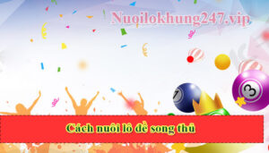 Cách nuôi lô đề song thủ